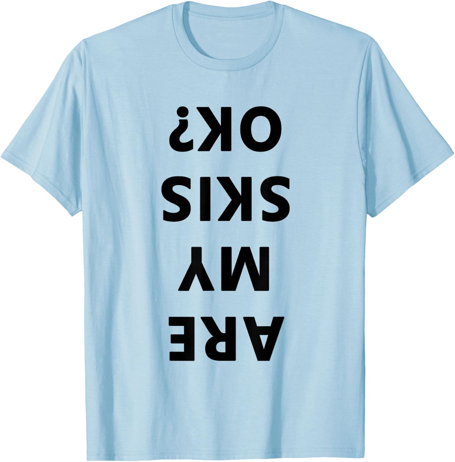 Are My Skis Okay Winter Funny Skiing T-Shirt - T-Shirt | Light Blue