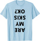 Are My Skis Okay Winter Funny Skiing T-Shirt - T-Shirt | Light Blue