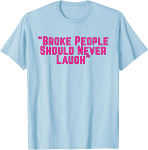 Broke People Should Never Laugh T-Shirt - T-Shirt | Light Blue