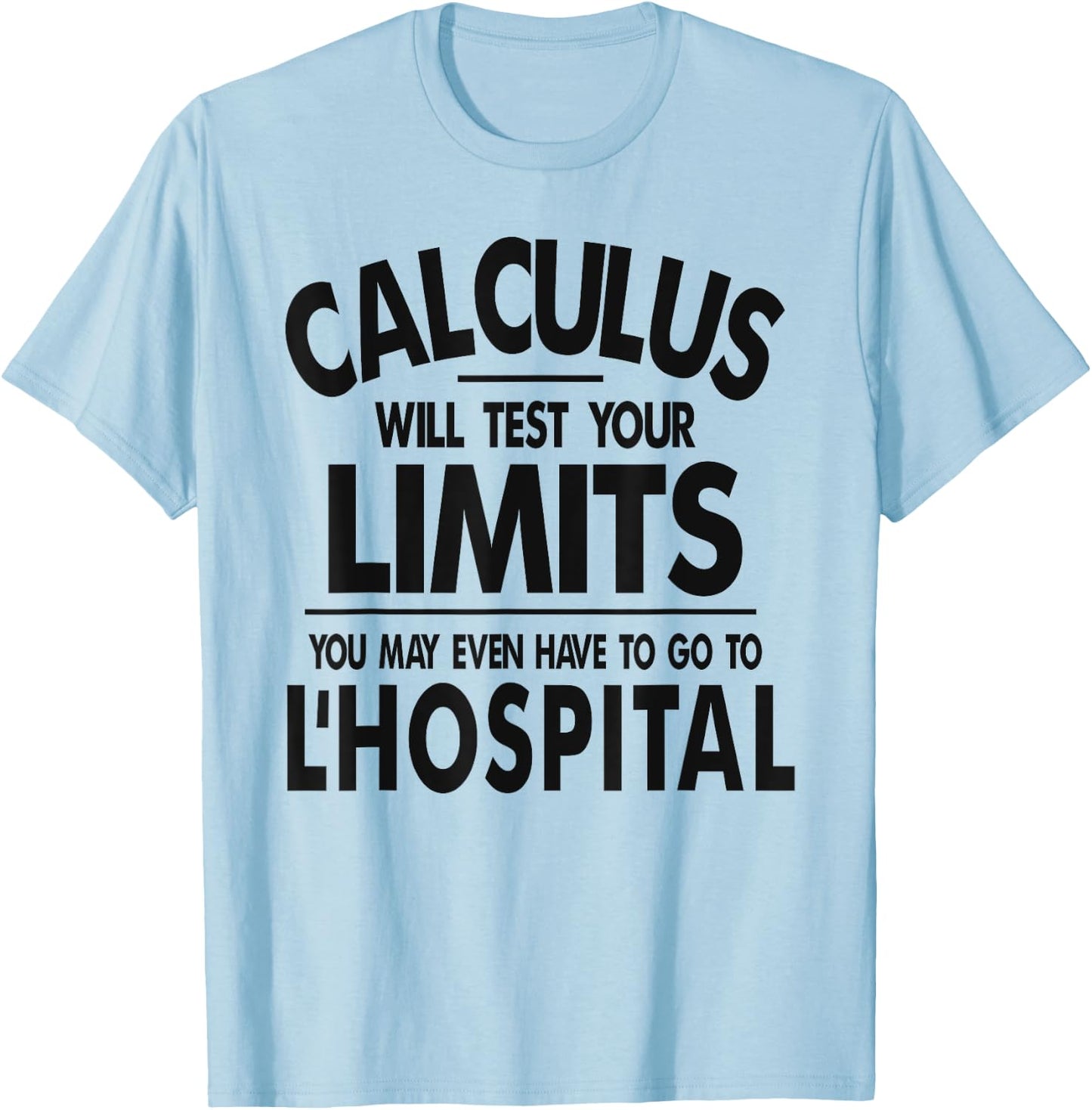 Calculus tests limit go to L'Hospital funny math T-Shirt - T-Shirt | Light Blue