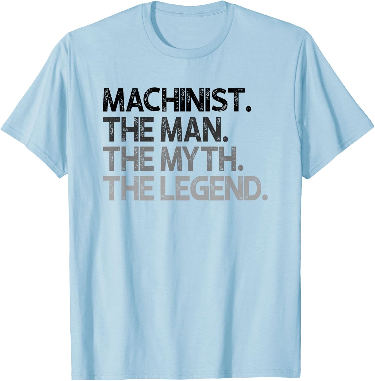 Machinist Gift Man Myth The Legend T-Shirt - T-Shirt | Light Blue