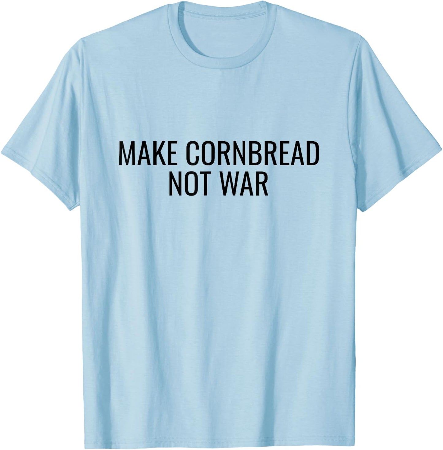 Make Cornbread Not War Funny Cooking Peace Gift T-Shirt - T-Shirt | Light Blue