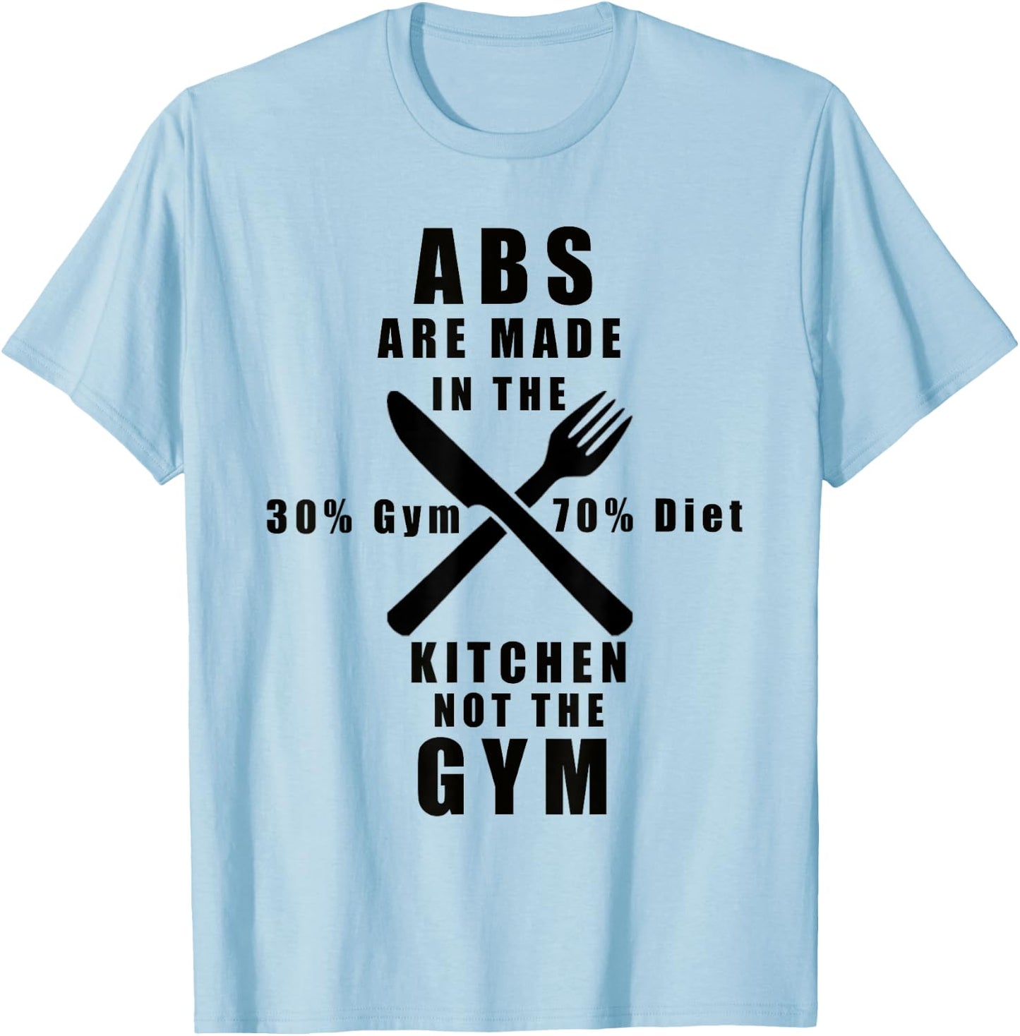 Abs Are Made in the Kitchen Not the Gym T-Shirt - T-Shirt | Light Blue