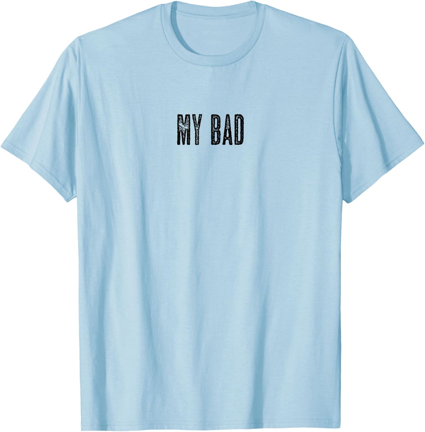 Top that says - My Bad Graphic T-Shirt - T-Shirt | Light Blue
