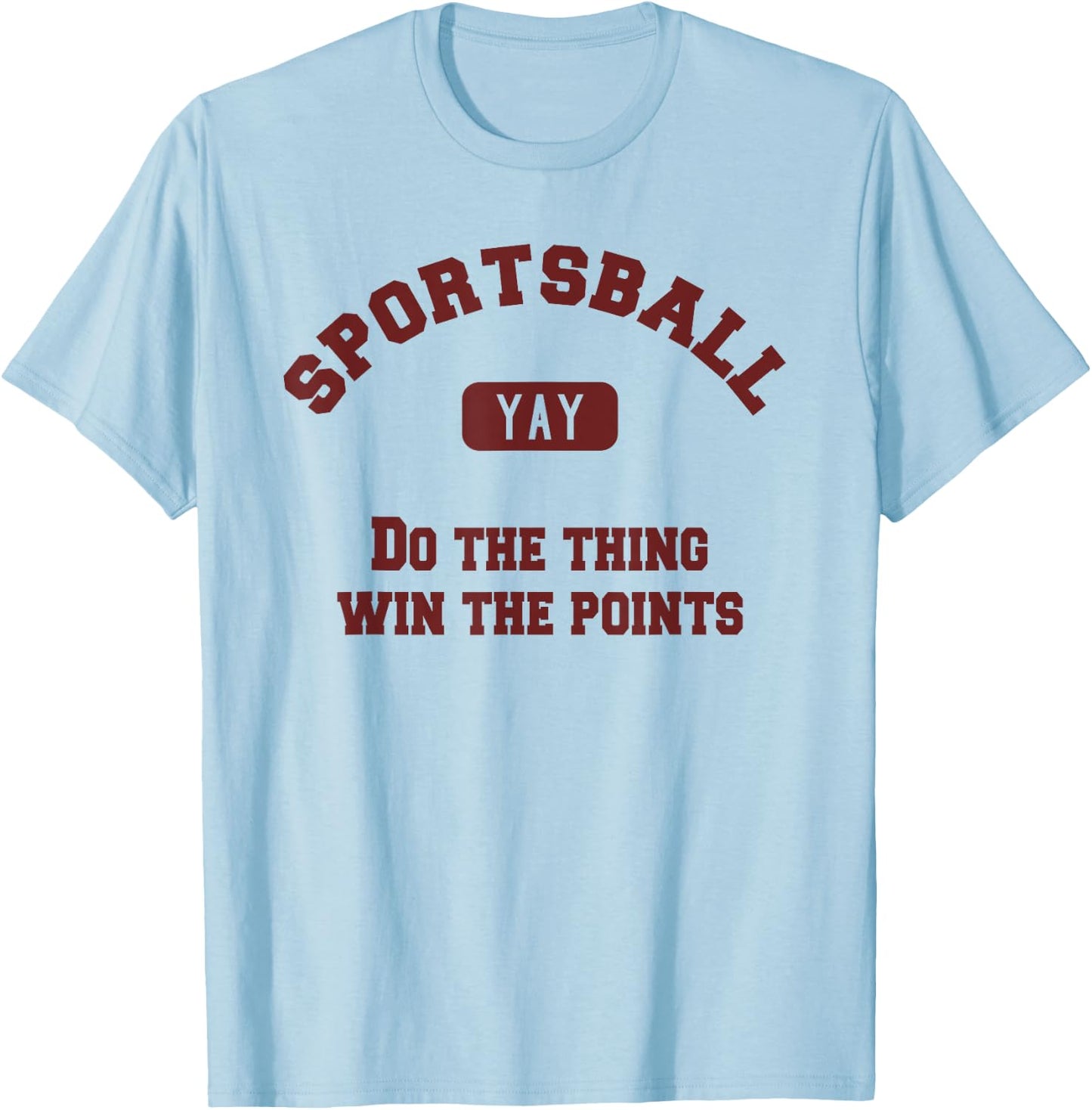 Yay Sportsball Do the Thing Win the Points Funny Sport T-Shirt - T-Shirt | Light Blue