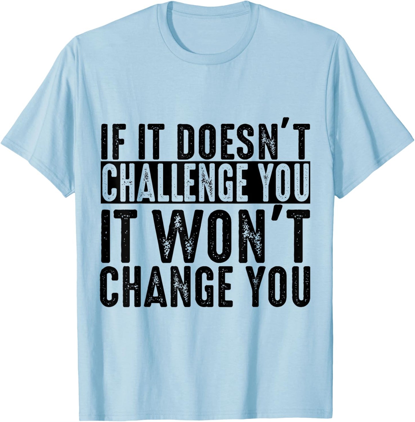If It Doesn't Challenge You It Won't Change You Motivational T-Shirt - T-Shirt | Light Blue