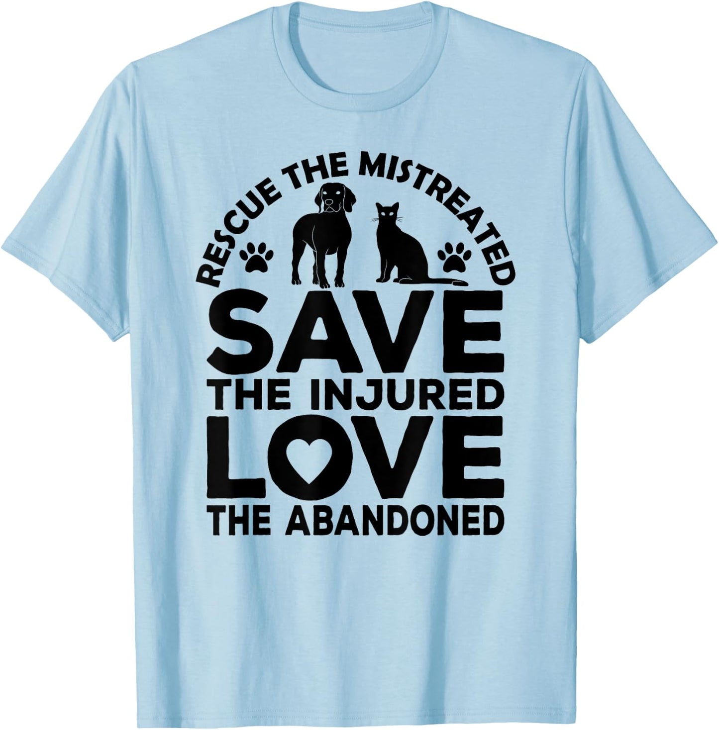 Rescue The Mistreated Save The Injured Love The Abandoned T-Shirt - T-Shirt | Light Blue