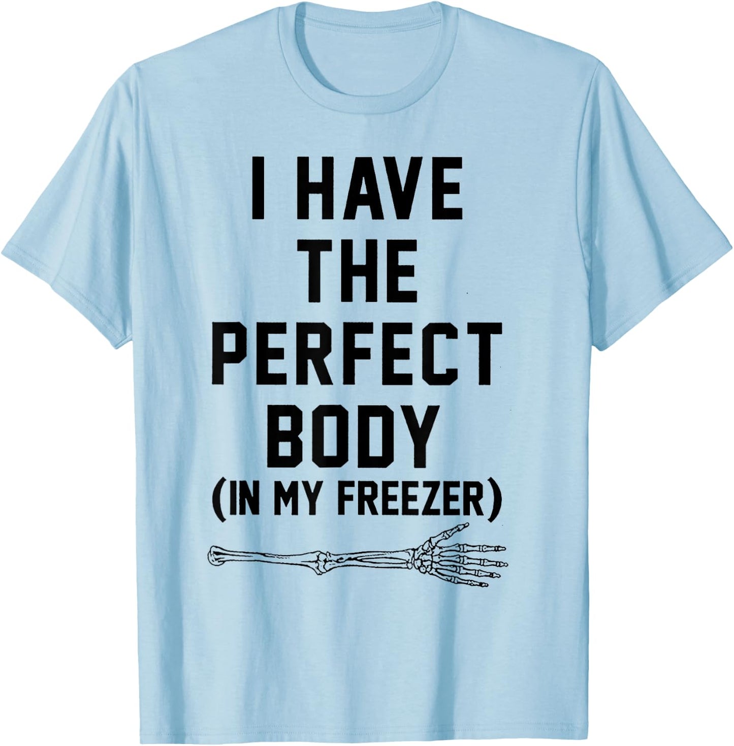 I Have The Perfect Body In My Freezer T-Shirt - T-Shirt | Light Blue