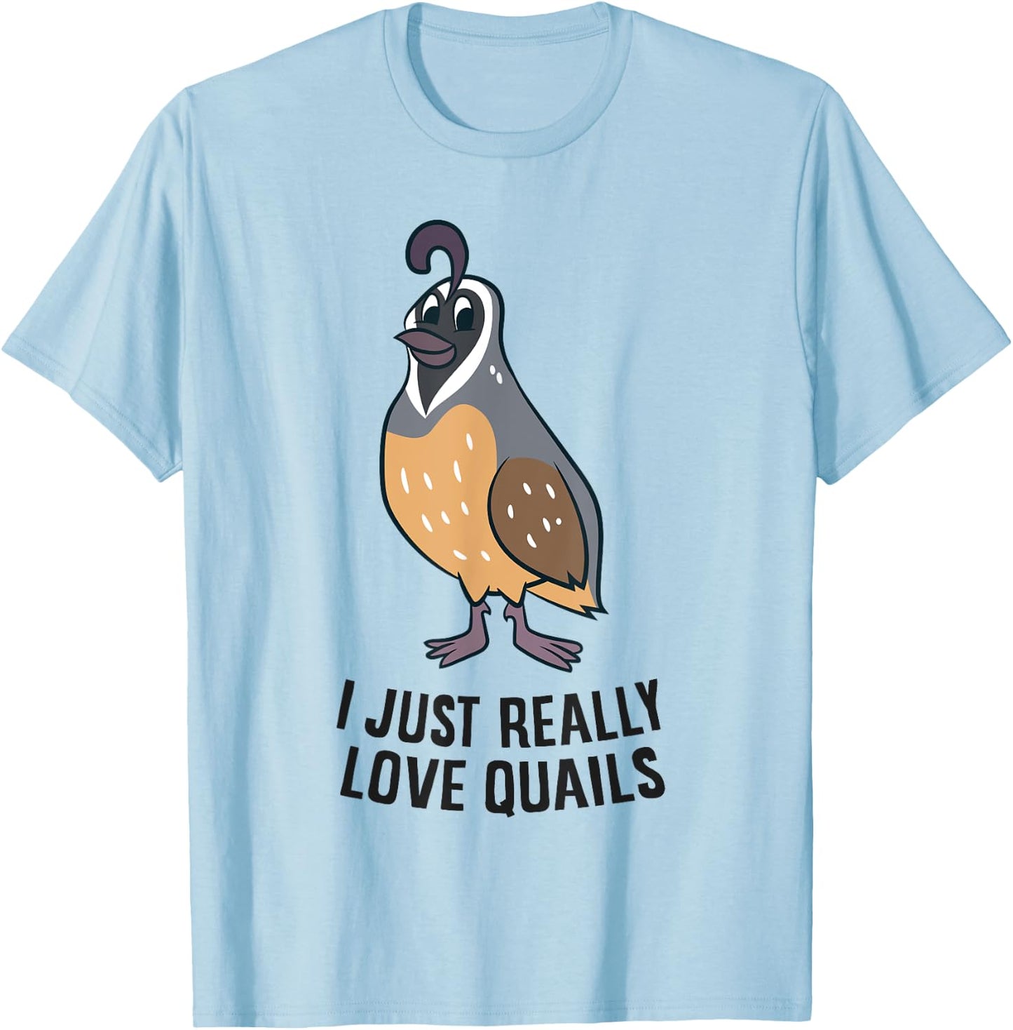 I Just Really Love Quails Funny Quail Hunting T-Shirt - T-Shirt | Light Blue