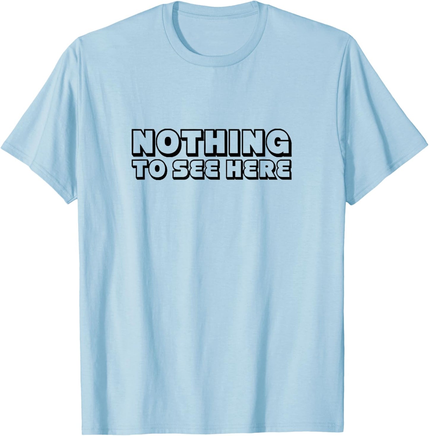 Nothing To See Here T-Shirt - T-Shirt | Light Blue