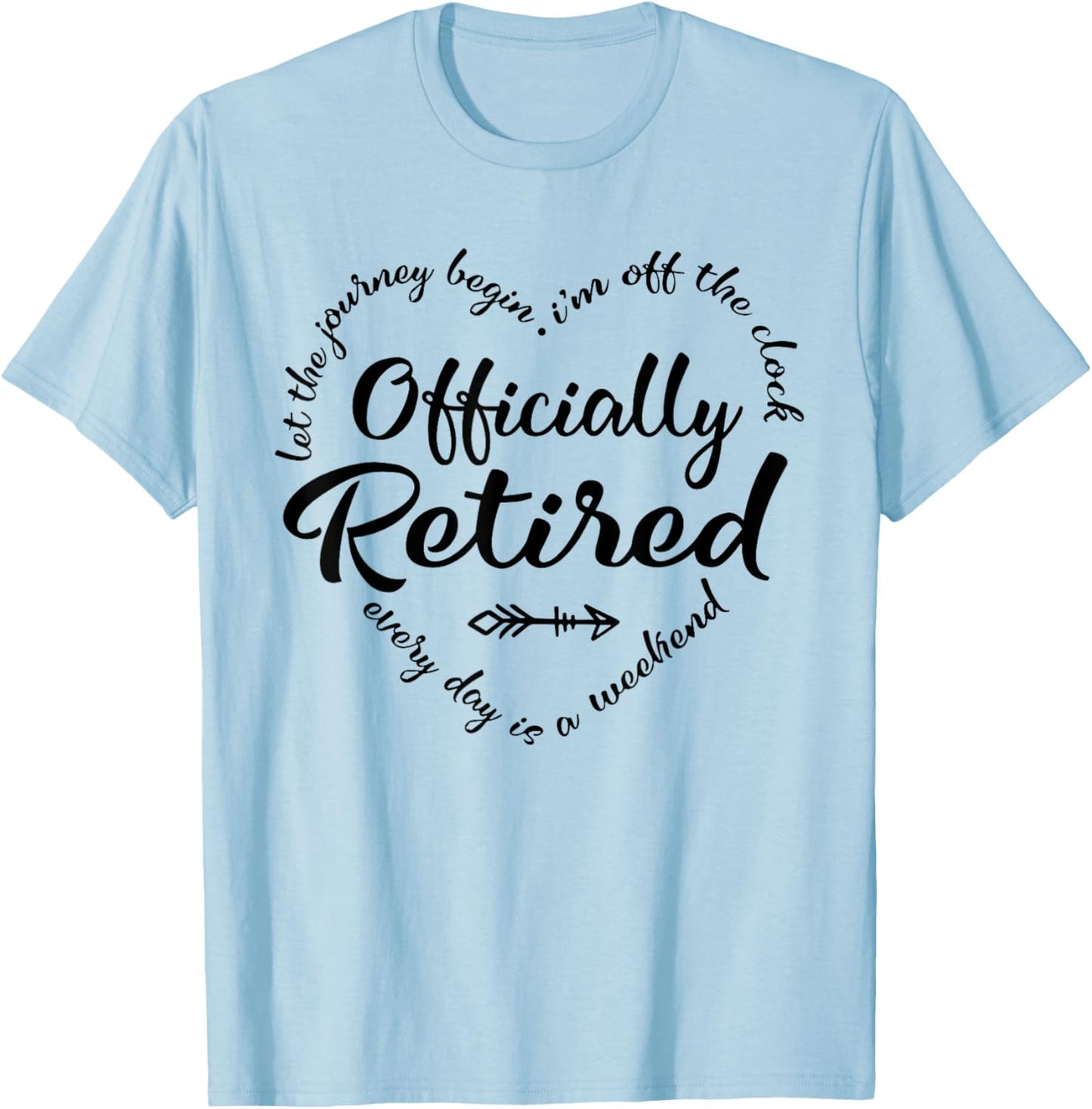 Officially Retired Every Day is a Weekend Retirement Women T-Shirt - T-Shirt | Light Blue