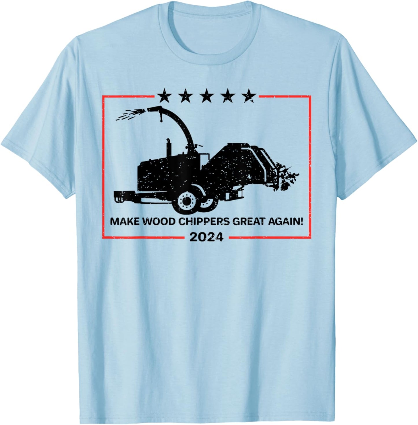 Make Wood Chippers Great Again 2024 T-Shirt - T-Shirt | Light Blue