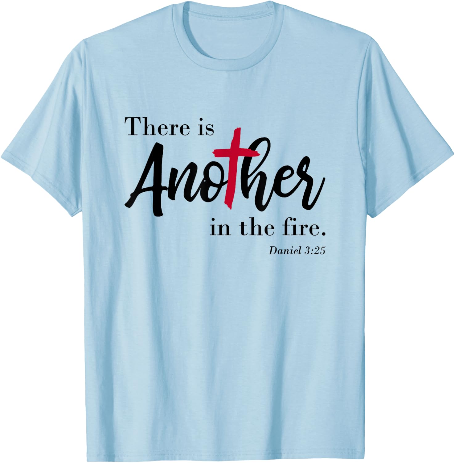 There is another in the fire, scripture religious T-Shirt - T-Shirt | Light Blue