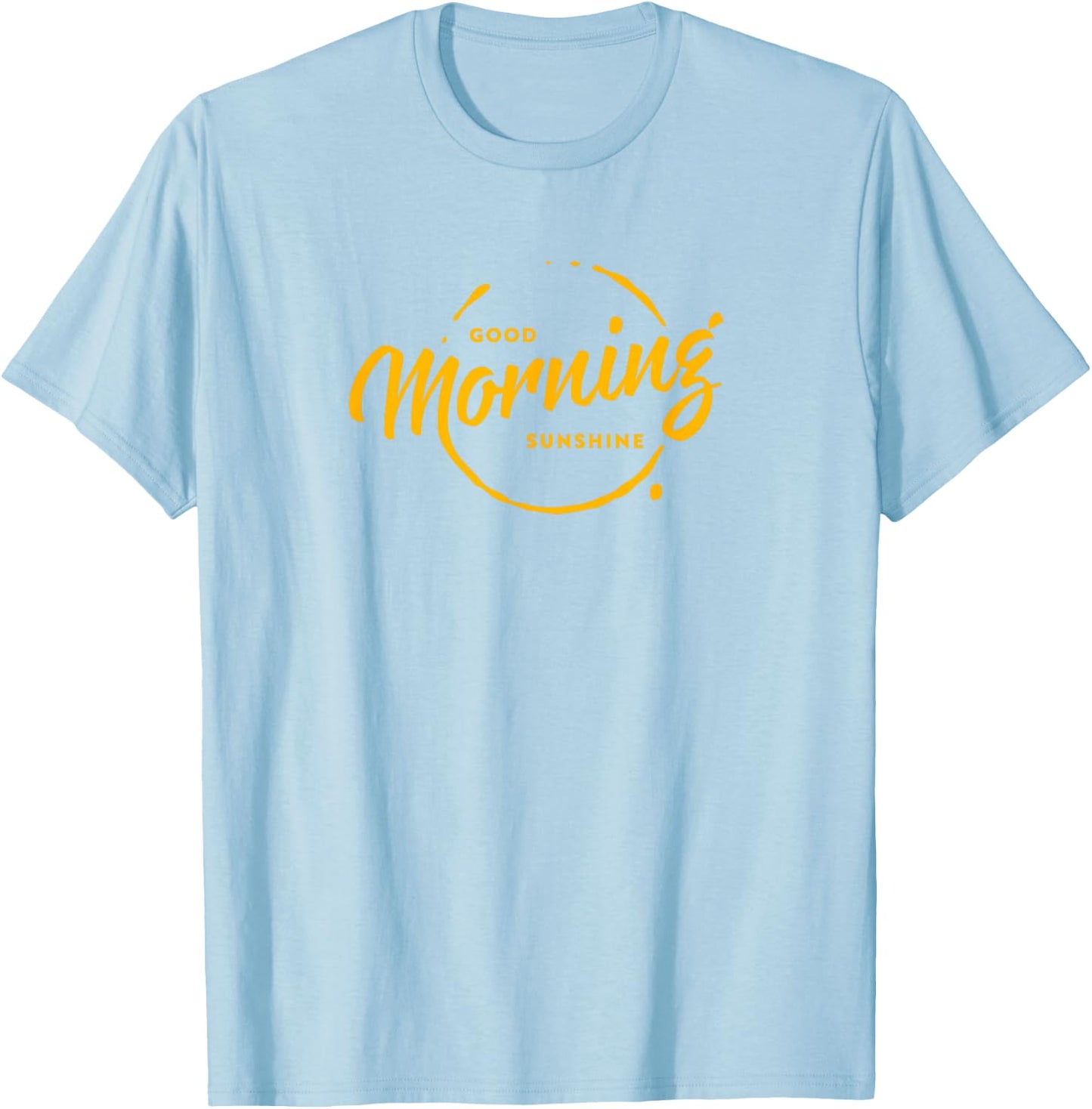 Good Morning Sunshine T-Shirt - T-Shirt | Light Blue