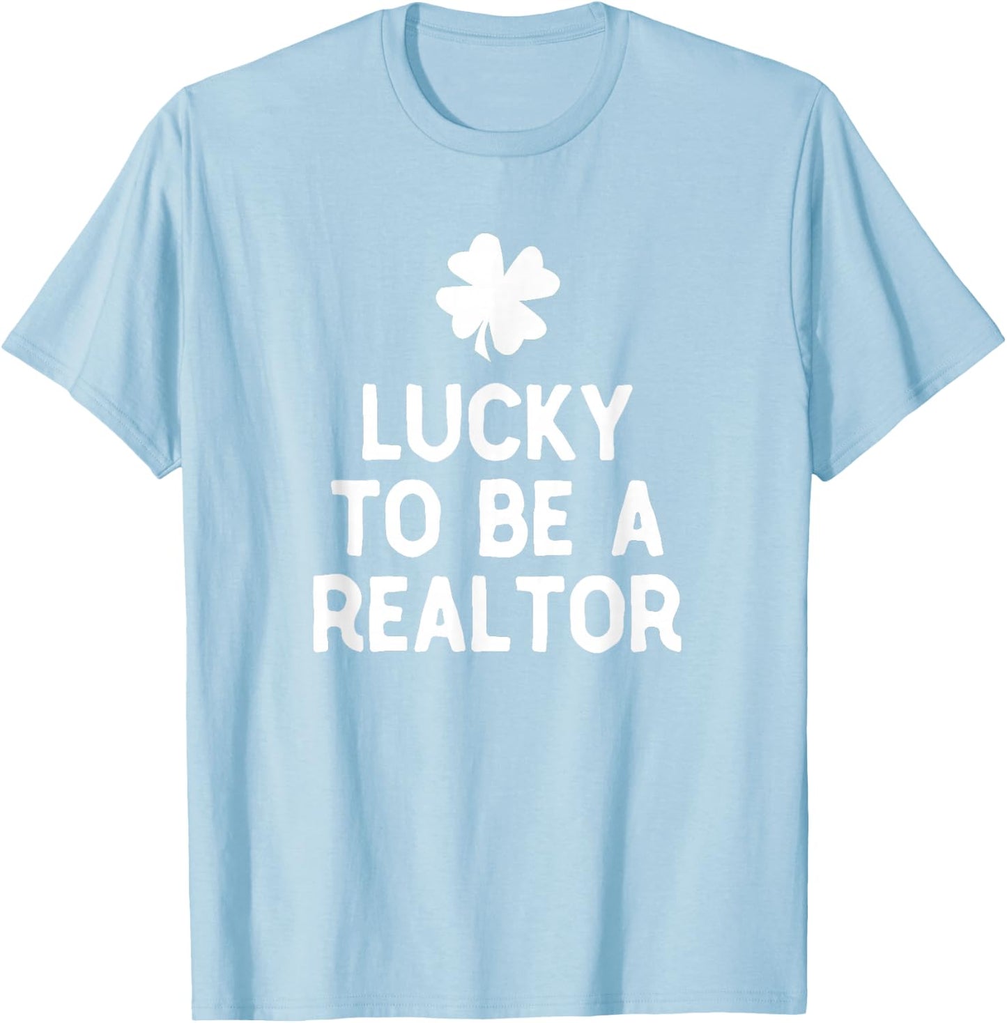 Lucky To Be A Realtor St Patrick's Day Irish Real Estate T-Shirt - T-Shirt | Light Blue