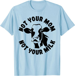 Vegan Not Your Mom Not Your Milk Cow Gift Plant Based Food T-Shirt - T-Shirt | Light Blue
