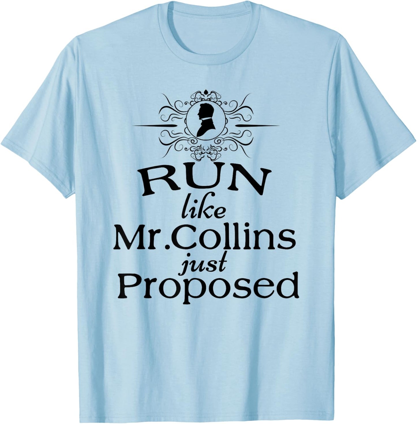 Funny Jane Austen Run Like Mr. Collins Just Proposed T-Shirt - T-Shirt | Light Blue