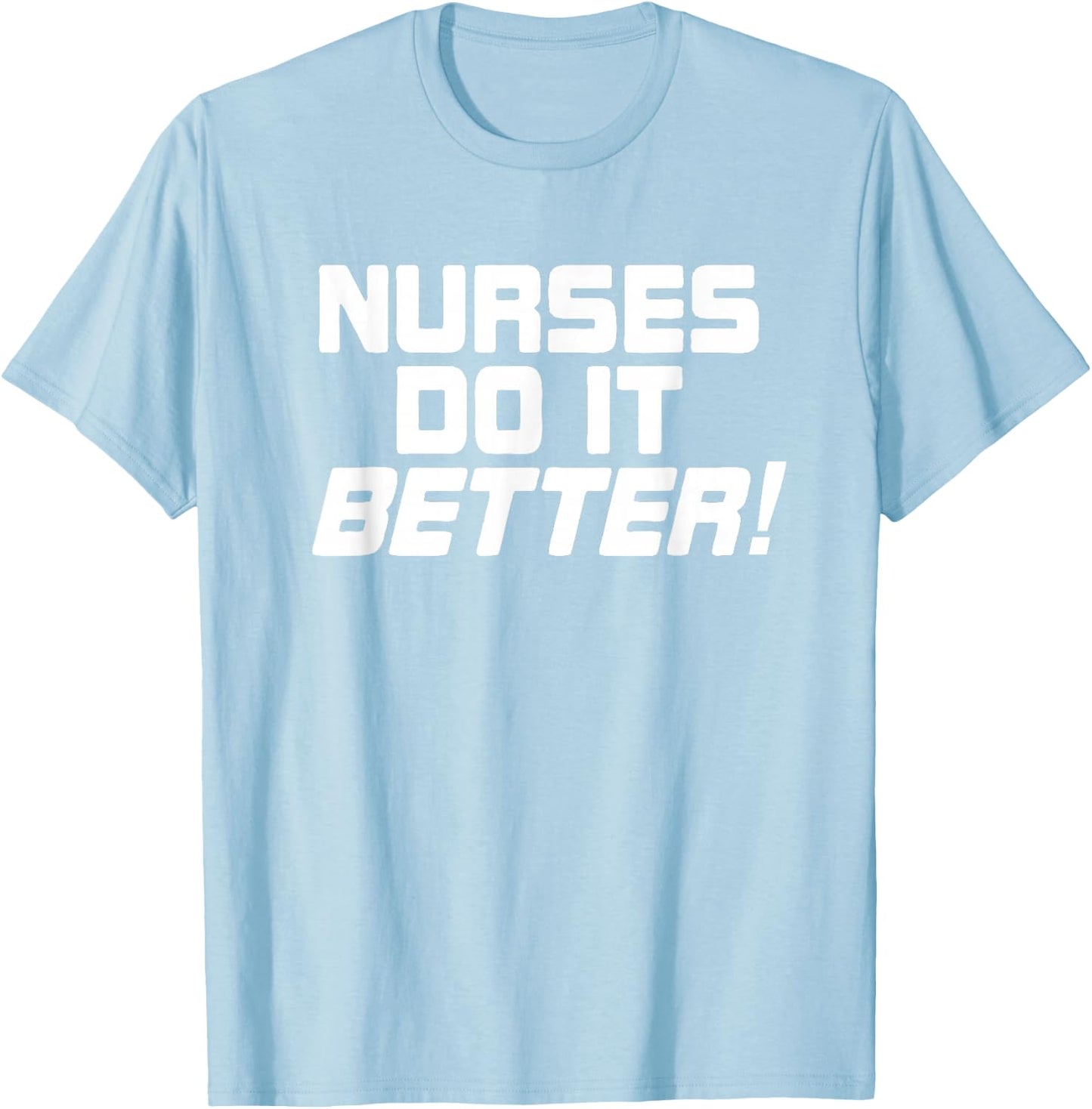 Nurses Do It Better Funny Women Gift Medical Hospital Slogan T-Shirt - T-Shirt | Light Blue