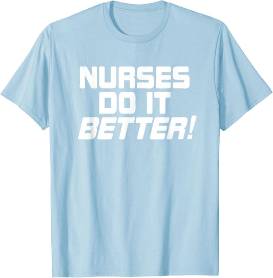 Nurses Do It Better Funny Women Gift Medical Hospital Slogan T-Shirt - T-Shirt | Light Blue