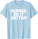 Nurses Do It Better Funny Women Gift Medical Hospital Slogan T-Shirt - T-Shirt | Light Blue