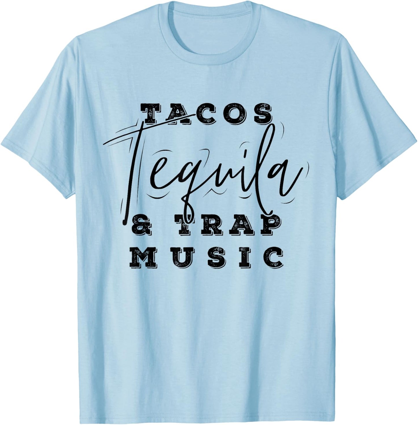 Tacos Tequila And Trap Music Funny Rap Alcohol Mexican Lover T-Shirt - T-Shirt | Light Blue