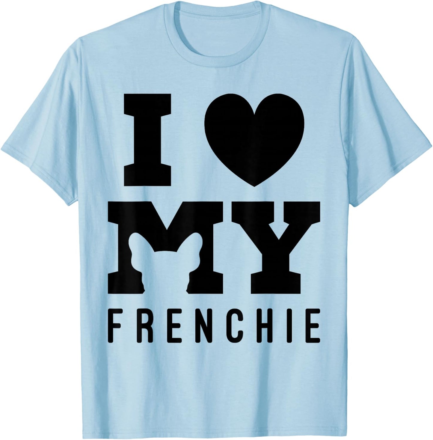 I Love My Frenchie Bulldog French Dog Owner Dogs Gift T-Shirt - T-Shirt | Light Blue