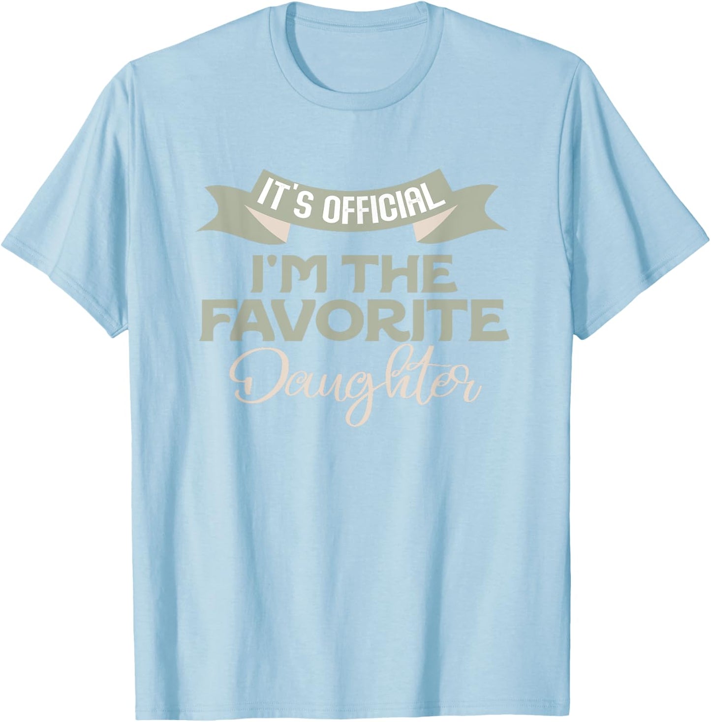It's Official I'm The Favorite Daughter Funny Family Humor T-Shirt - T-Shirt | Light Blue