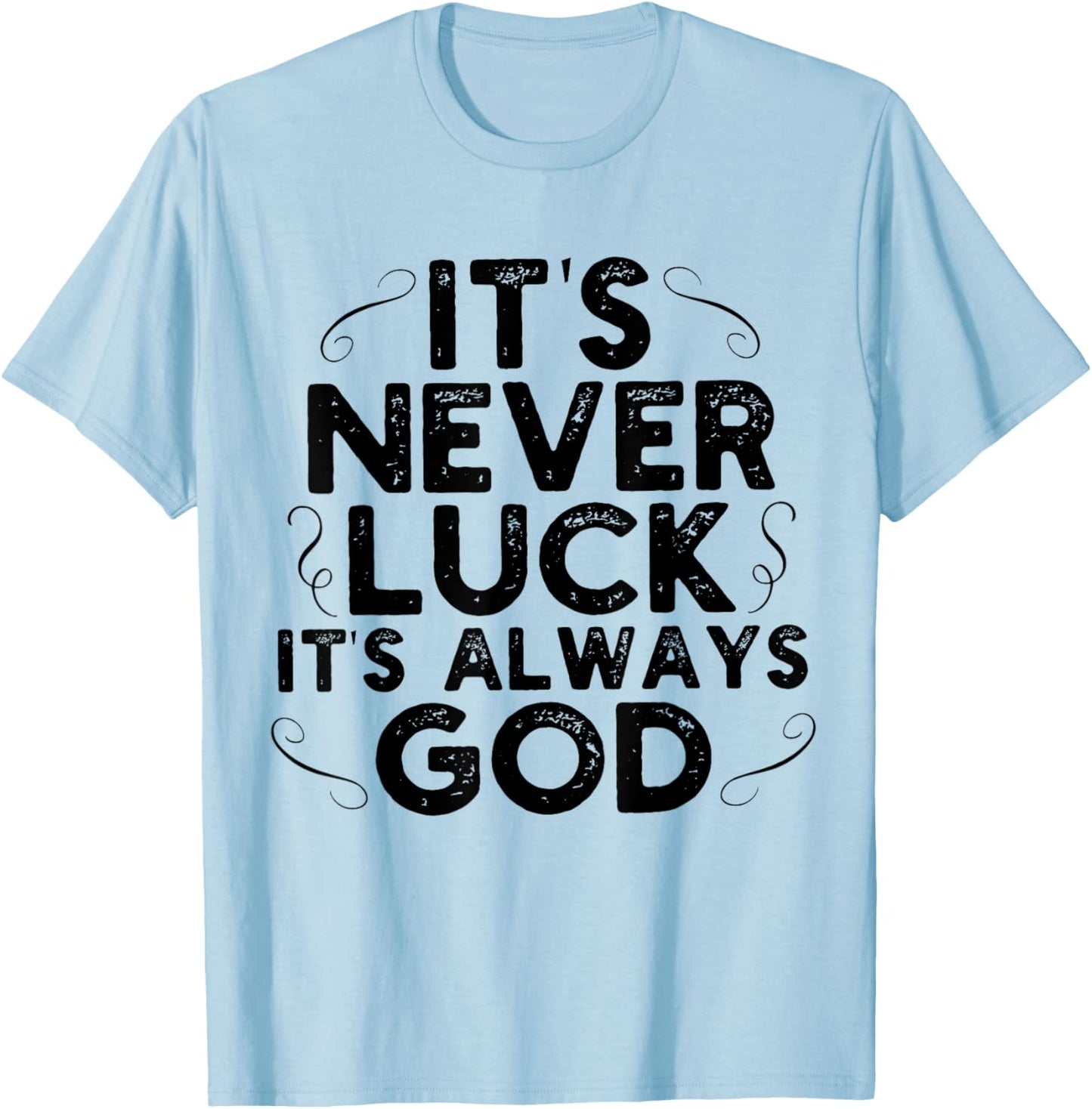 It's Never Luck It's Always God T-Shirt - T-Shirt | Light Blue