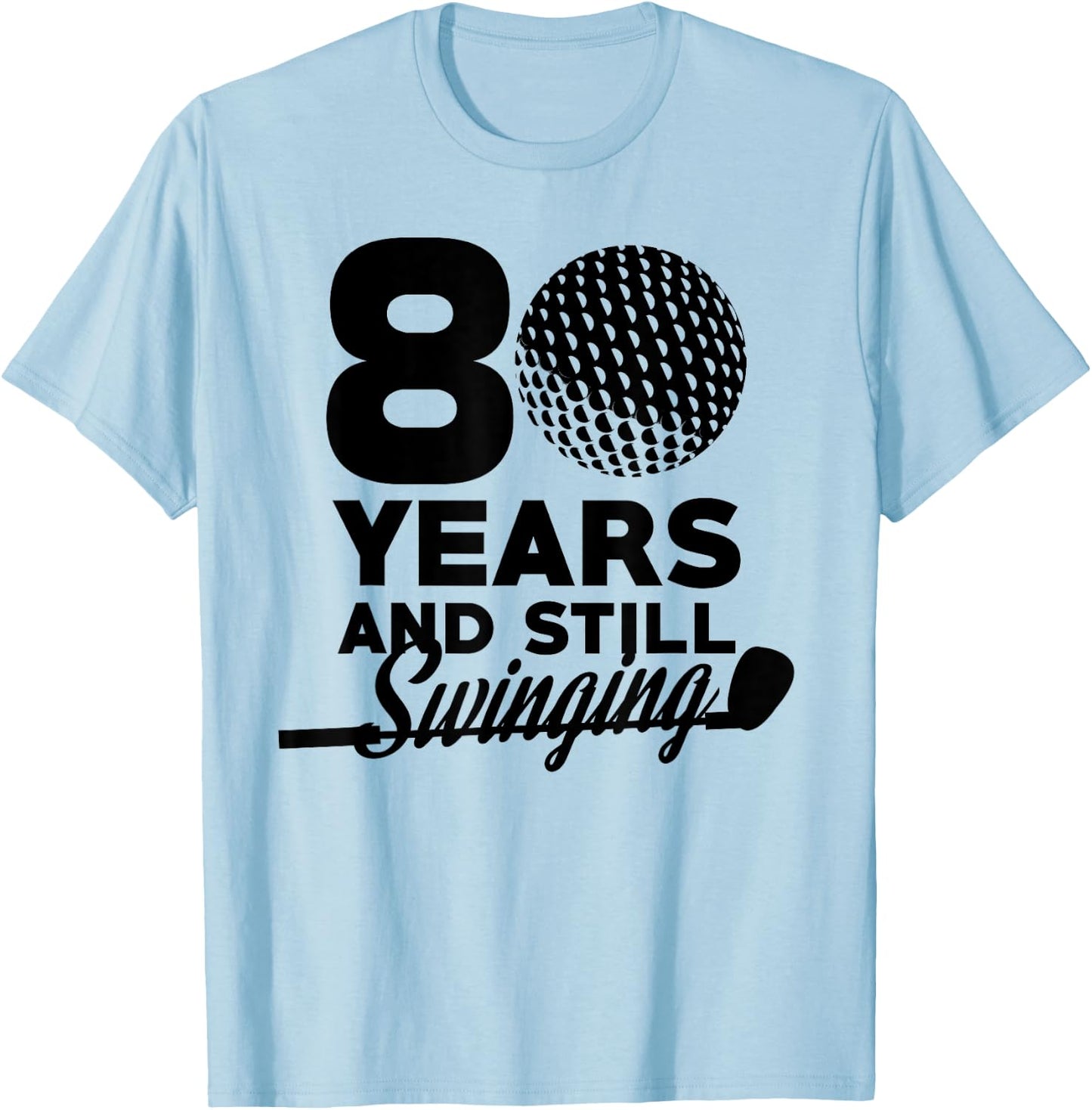 80 Years And Still Swinging | 80th Birthday Funny Golf Club T-Shirt - T-Shirt | Light Blue