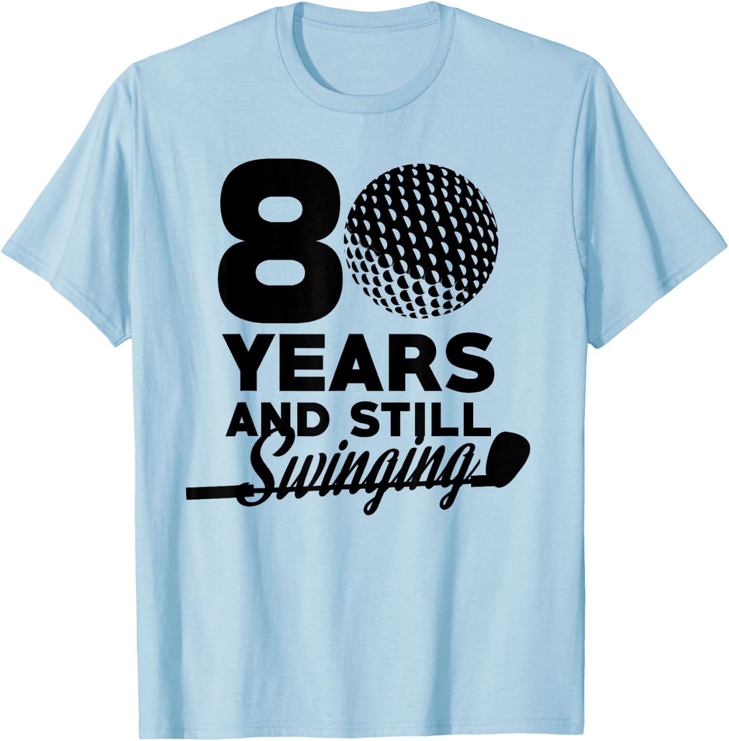 80 Years And Still Swinging | 80th Birthday Funny Golf Club T-Shirt - T-Shirt | Light Blue