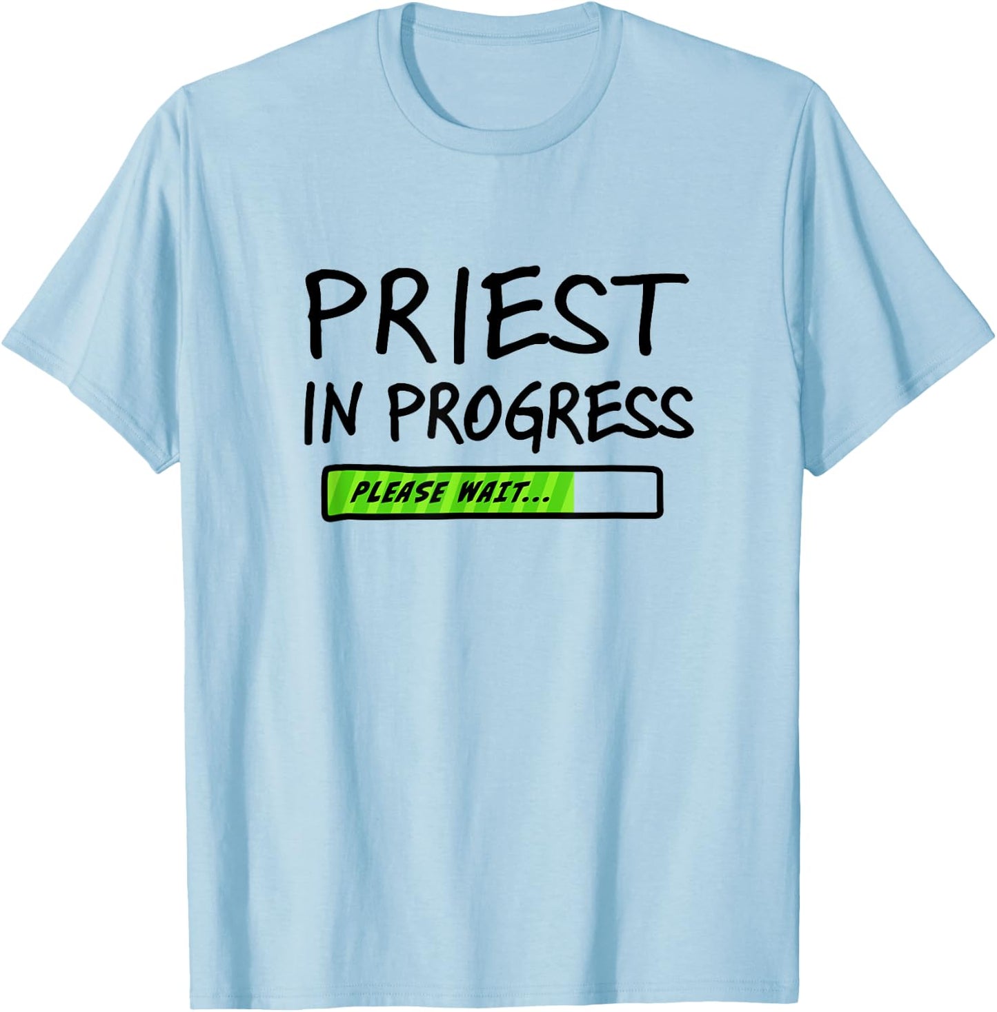 Priest In Progress Please Wait Seminarians Future Priests T-Shirt - T-Shirt | Light Blue