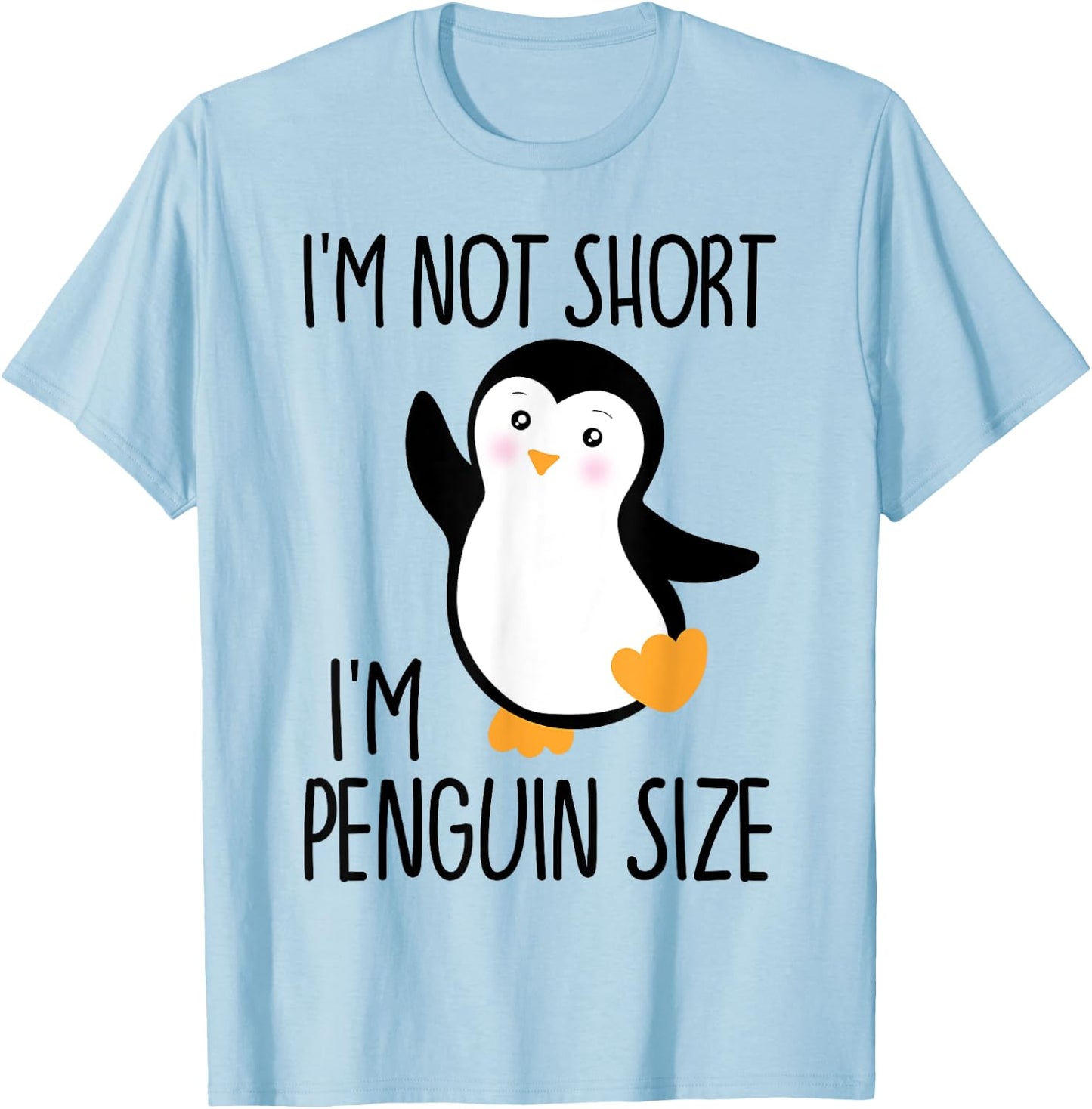 Funny I'm Not Short I'm Penguin Size Cute Penguin T-Shirt - T-Shirt | Light Blue