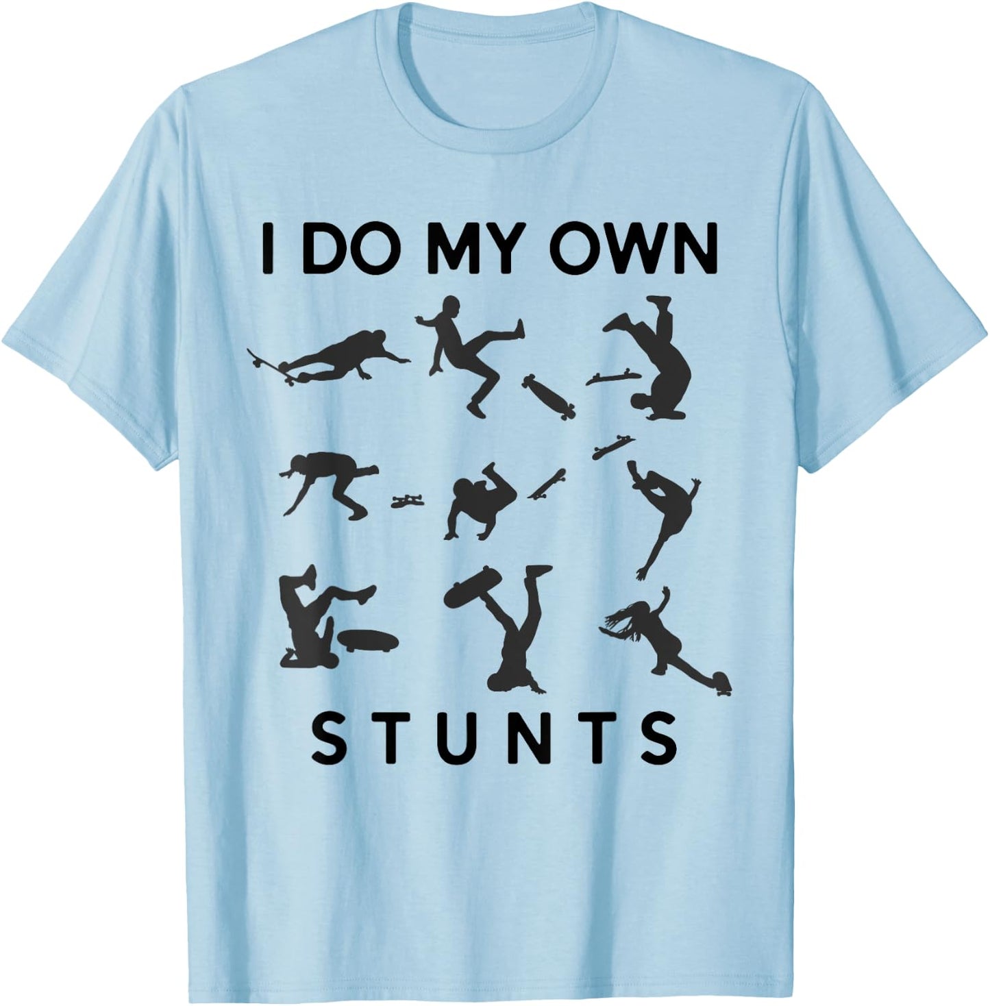 I Do My Own Stunts Funny Skating Fails Skateboard Skater T-Shirt - T-Shirt | Light Blue