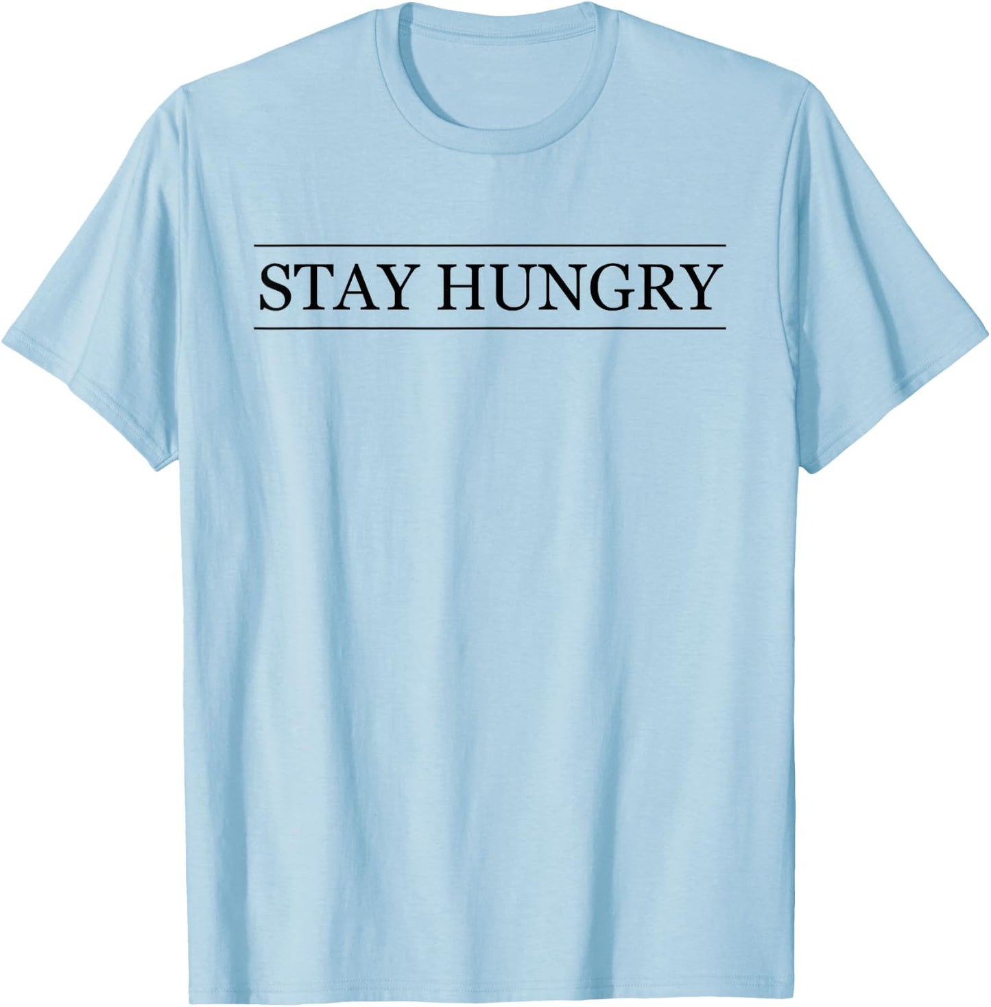 Top that says - STAY HUNGRY | Graphic T-Shirt - T-Shirt | Light Blue