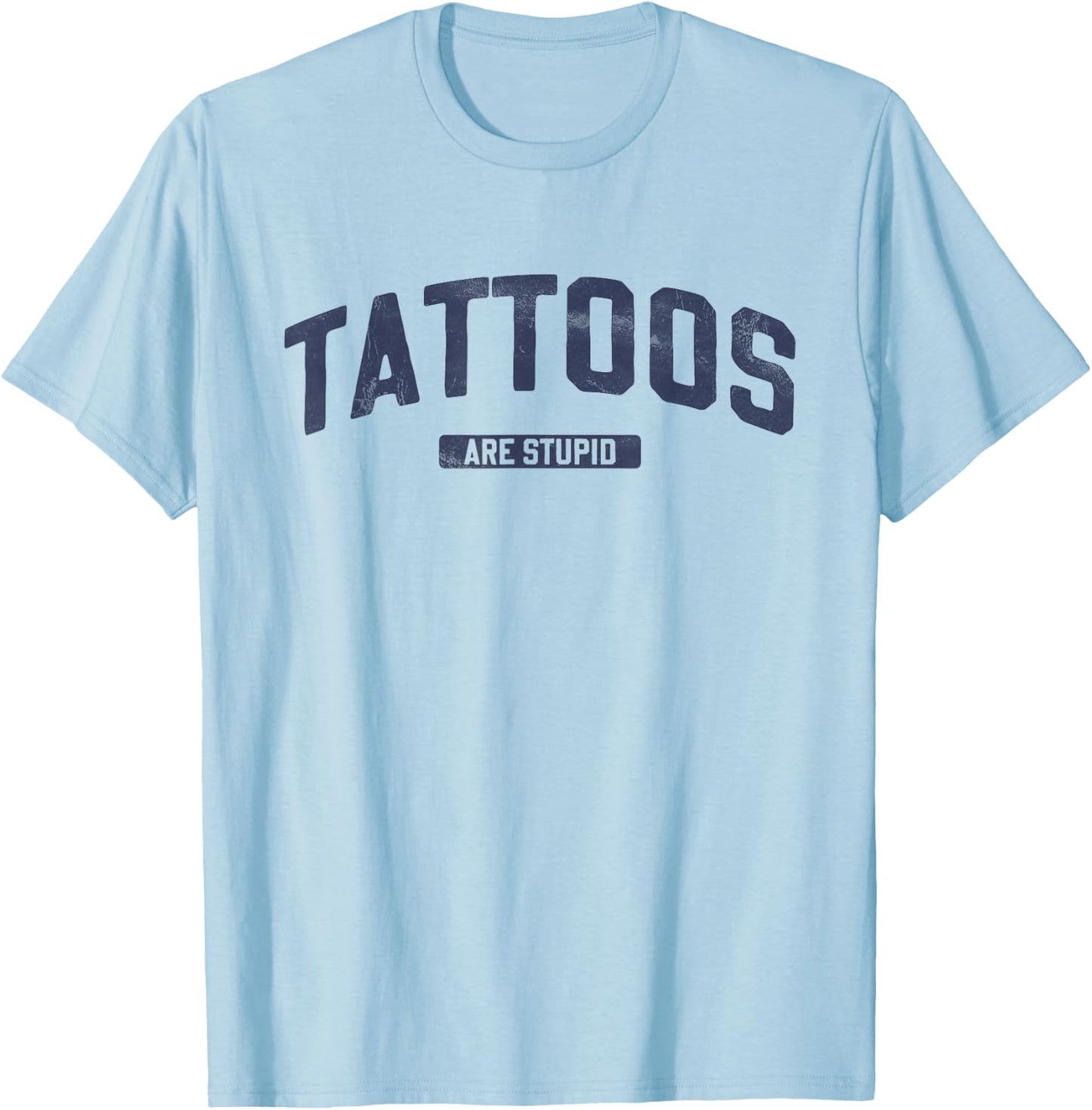 Vintage Inspired Tattoos Are Stupid Blue Font T-Shirt - T-Shirt | Light Blue