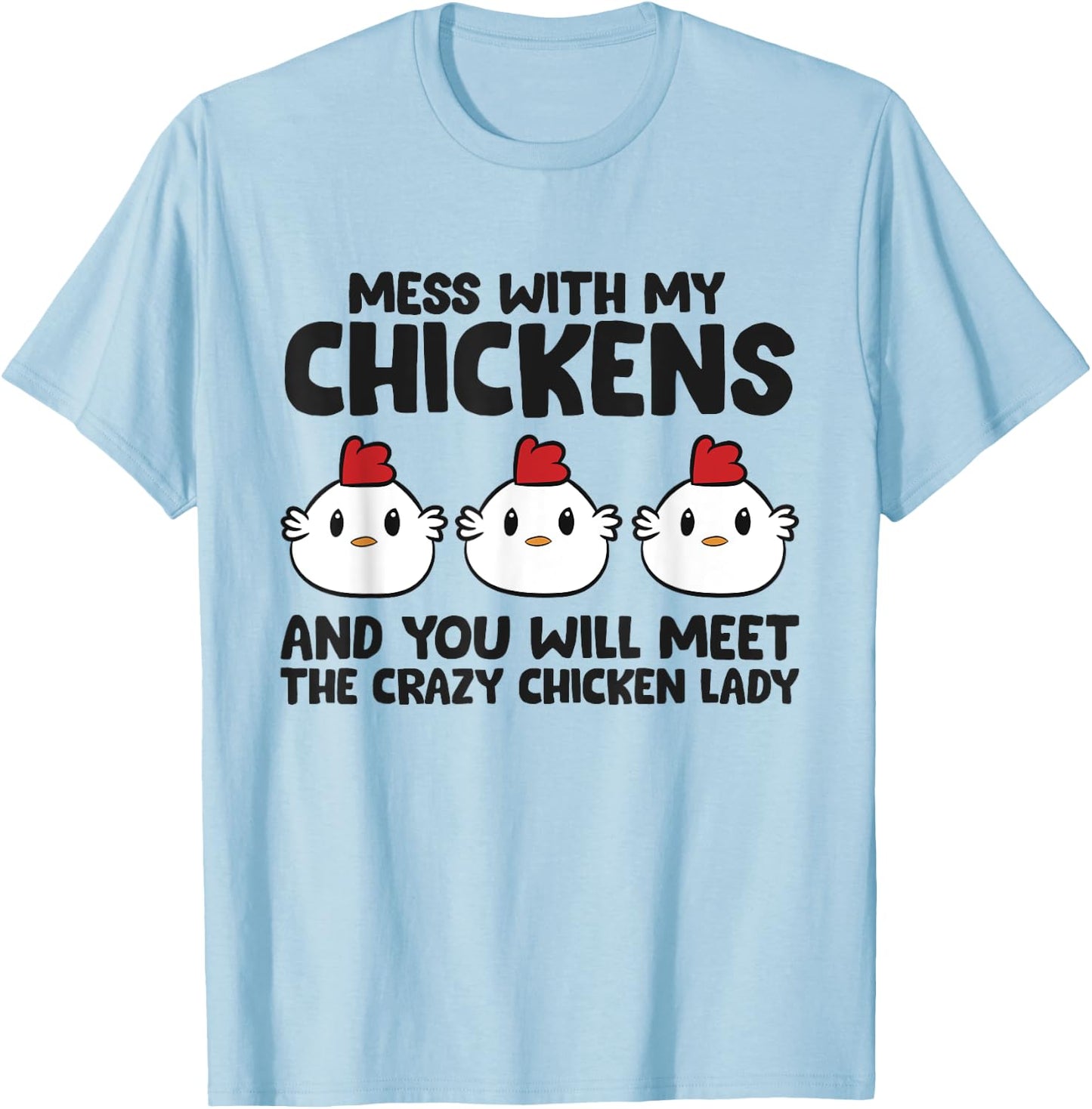 Mess With My Chickens You Will Meet The Crazy Chicken Lady T-Shirt - T-Shirt | Light Blue