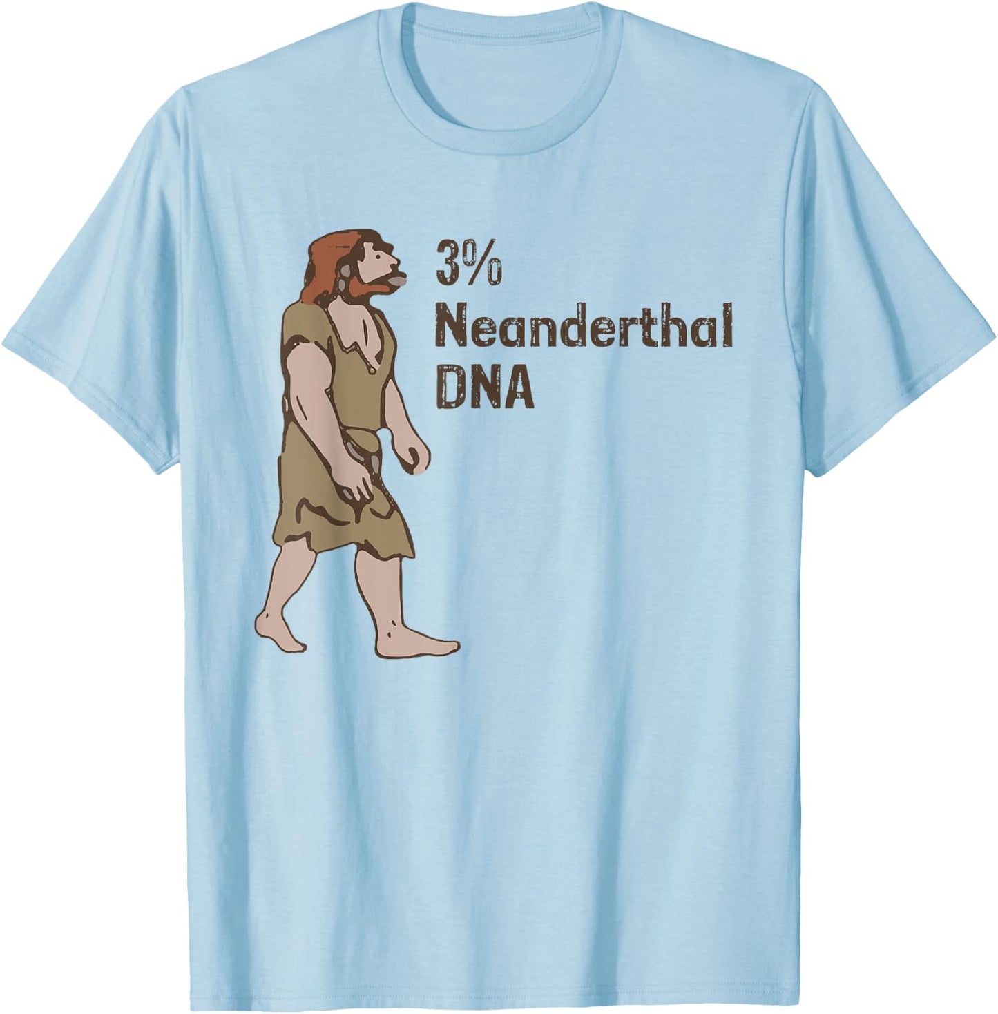 3% Neanderthal DNA, Neanderthal Thinking for Proud T-Shirt - T-Shirt | Light Blue