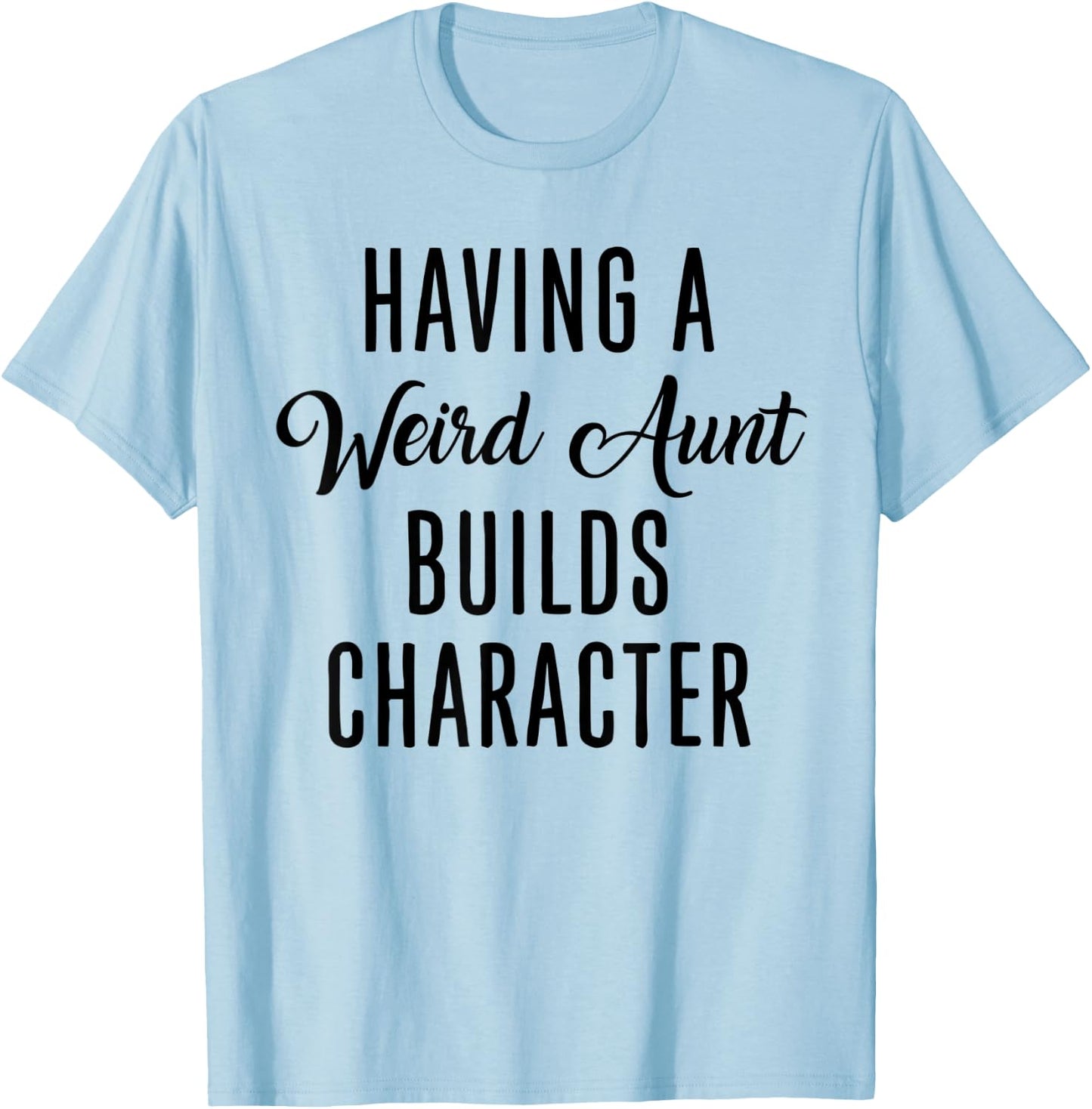 Having A Weird Aunt Builds Character - Vintage T-Shirt - T-Shirt | Light Blue