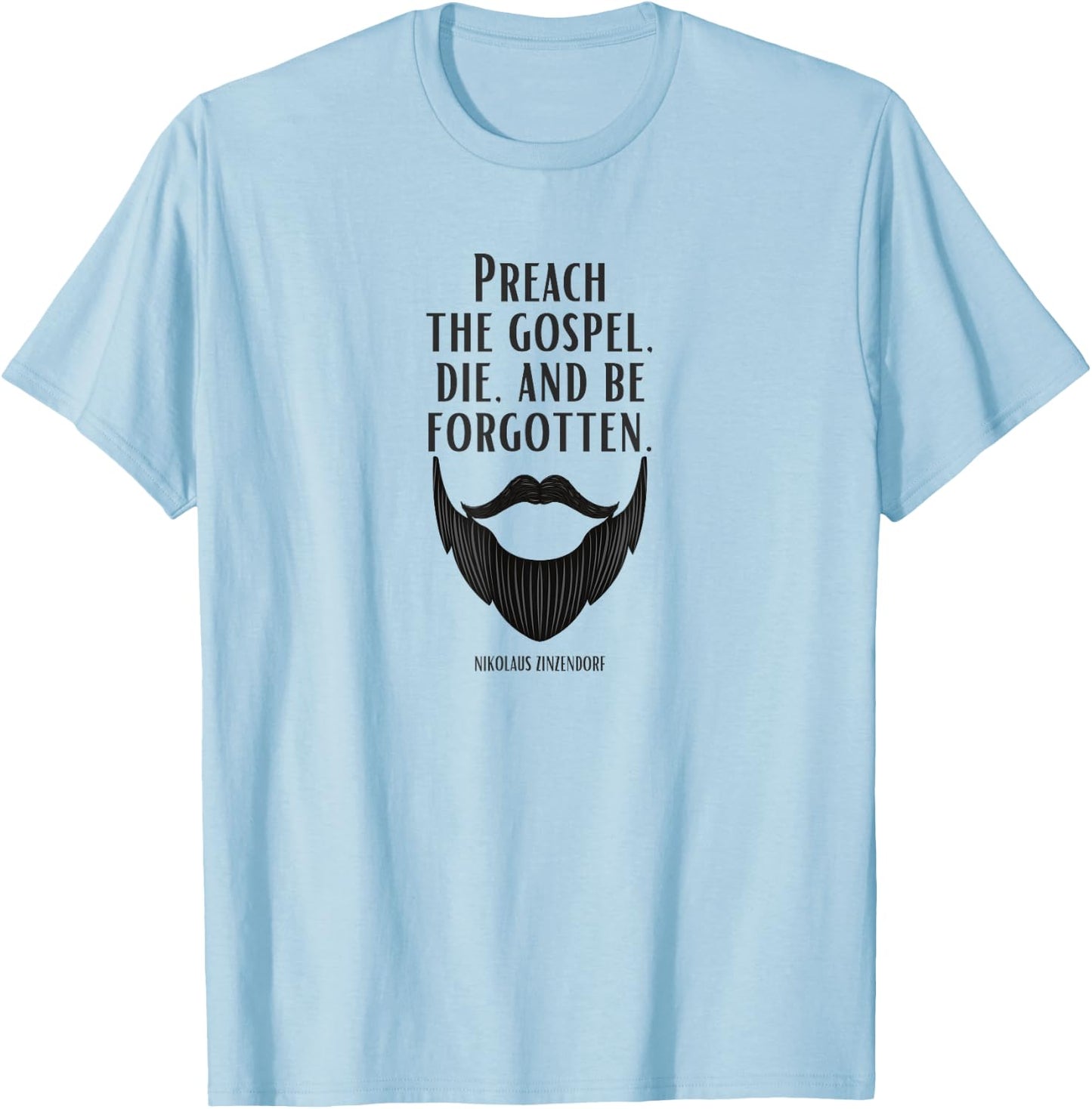 Preach the Gospel, Die, and Be Forgotten Beard Christian T-Shirt - T-Shirt | Light Blue