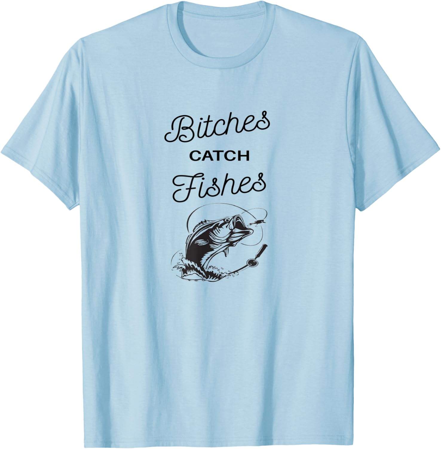 Bitches Catch Fishes T-Shirt - T-Shirt | Light Blue