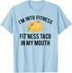 I'm into fitness fit'ness taco in my mouth T-Shirt - T-Shirt | Light Blue