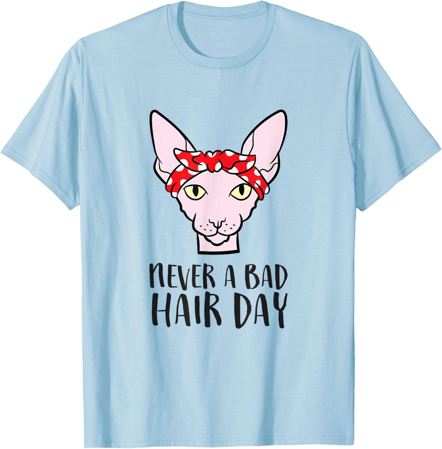 Sphynx Cat Never A Bad Hair Day Funny Sphynx Cat T-Shirt - T-Shirt | Light Blue