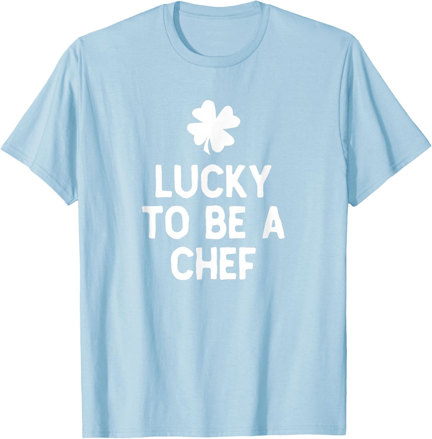 Lucky to Be A Chef St Patrick's Day Irish Cook T-Shirt - T-Shirt | Light Blue