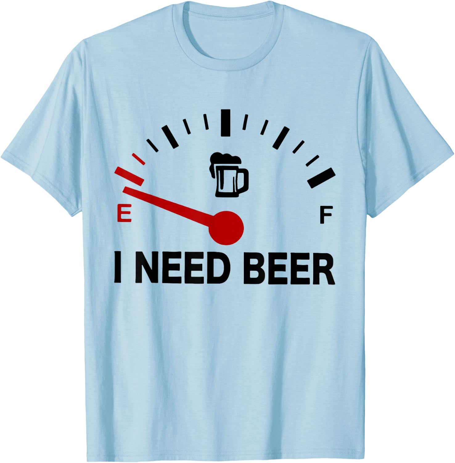 I Need Beer - Fuel Gauge - Funny Beer Lovers T-Shirt - T-Shirt | Light Blue