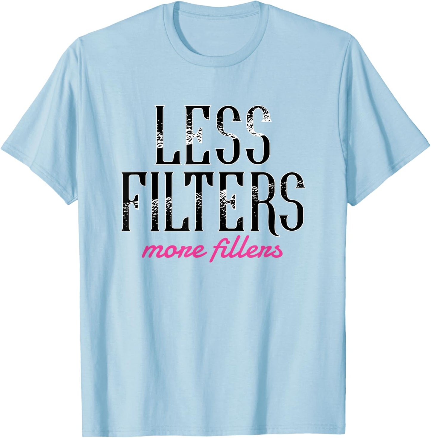 Less Filters More Fillers Lip Fillers Nurse Injector T-Shirt - T-Shirt | Light Blue