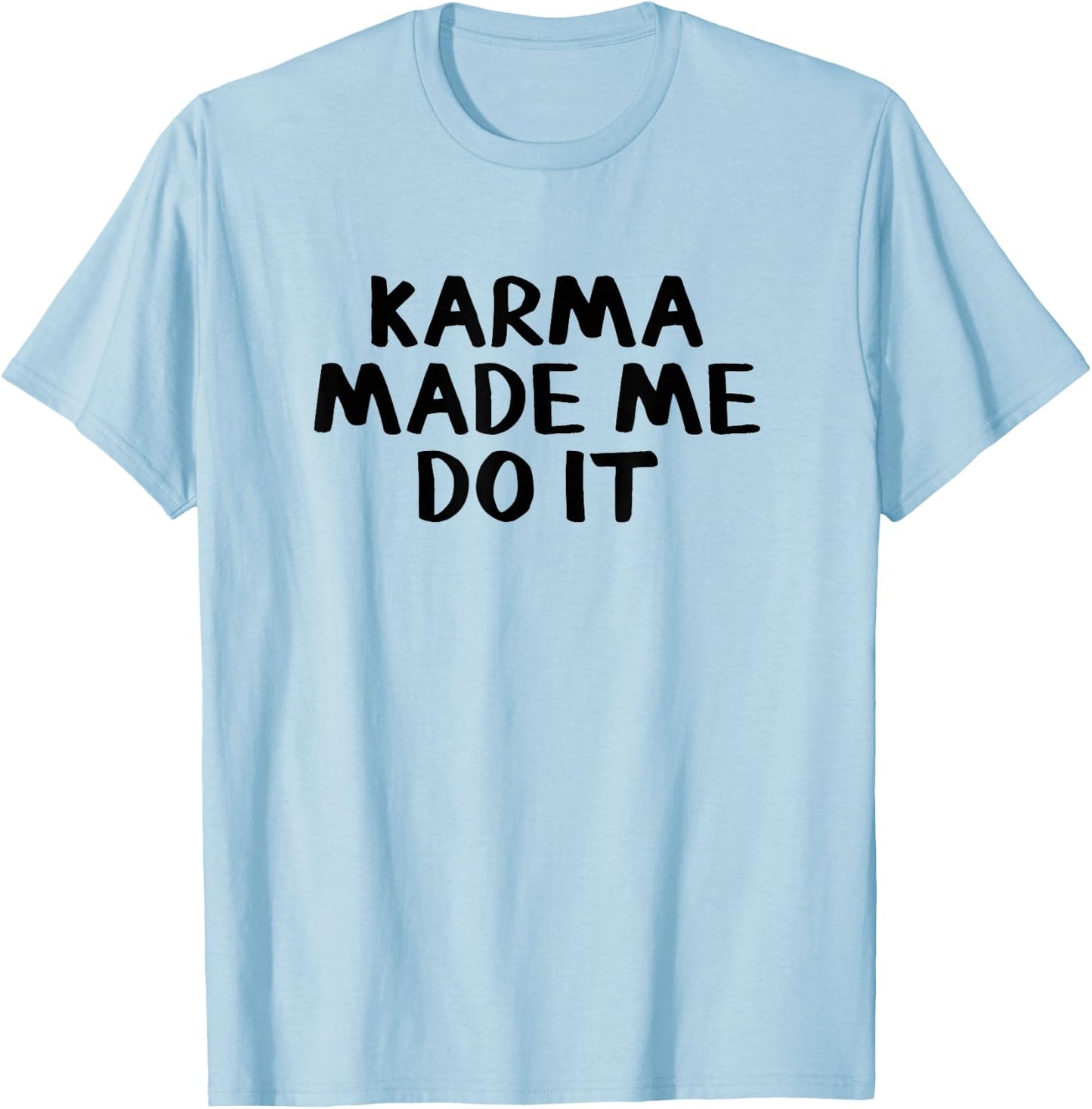 Karma Made Me Do It T-Shirt - T-Shirt | Light Blue