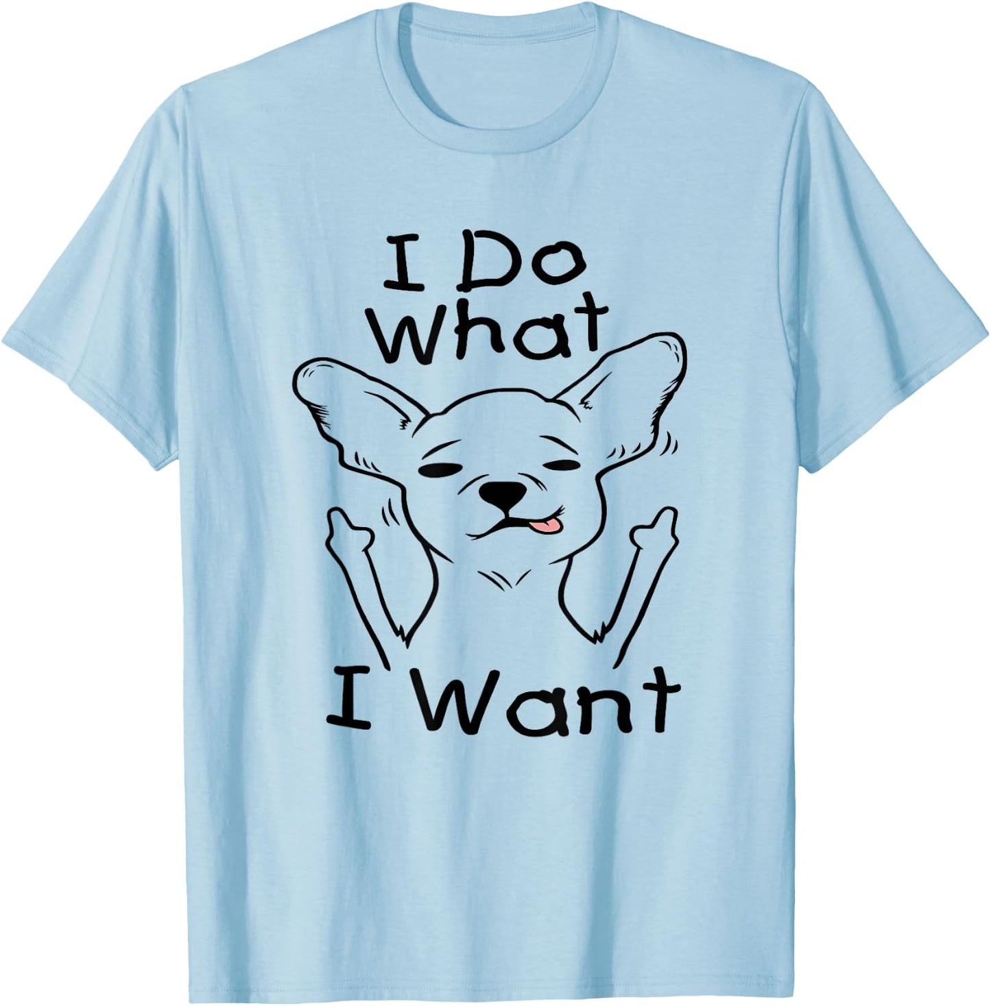 I Do What I Want Chihuahua Funny Dog Lover Novelty Gift Women T-Shirt - T-Shirt | Light Blue