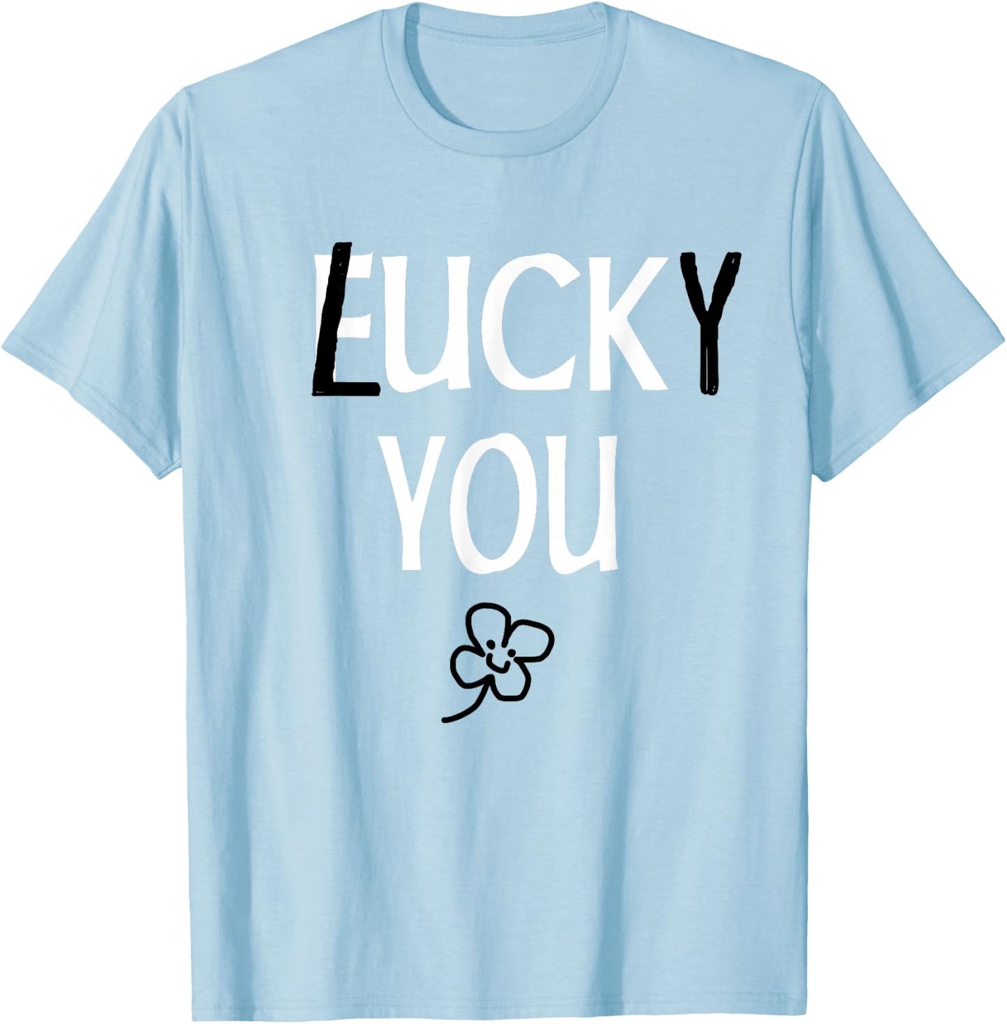 St Patricks Day Inappropriate Shirts Adults Men Women Lucky T-Shirt - T-Shirt | Light Blue