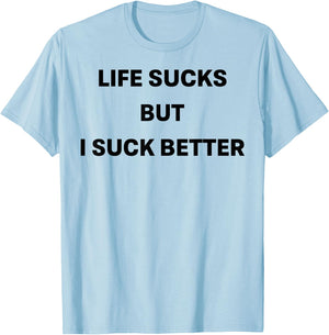 Life Sucks But I Suck Better T-Shirt - T-Shirt | Light Blue