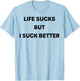 Life Sucks But I Suck Better T-Shirt - T-Shirt | Light Blue